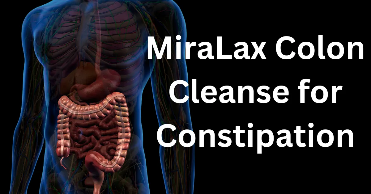 MiraLax Colon Cleanse for Constipation