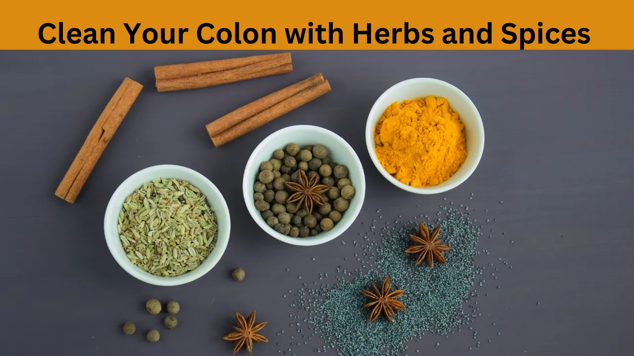 How to Clean Your Colon with Herbs and Spices